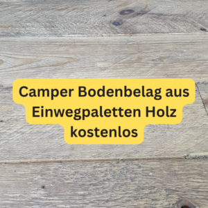 Camper Bodenbelag aus Einwegpaletten Holz kostenlos