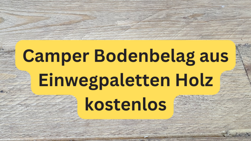 Camper Bodenbelag aus Einwegpaletten Holz kostenlos