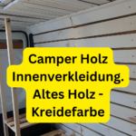 Camper Holz Innenverkleidung. Altes Holz - Kreidefarbe