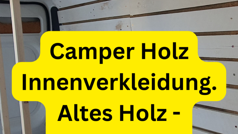 Camper Holz Innenverkleidung. Altes Holz - Kreidefarbe