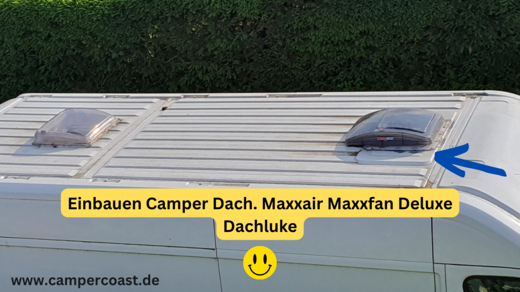 Einbauen Camper Dach. Maxxair Maxxfan Deluxe Dachluke Einbauen Camper Dach. Maxxair Maxxfan Deluxe Dachluke
