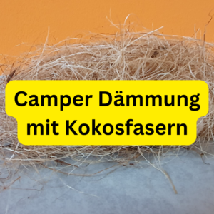 Kastenwagen Camper Dämmung mit Kokosfasern