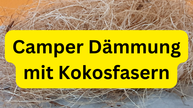 Kastenwagen Camper Dämmung mit Kokosfasern