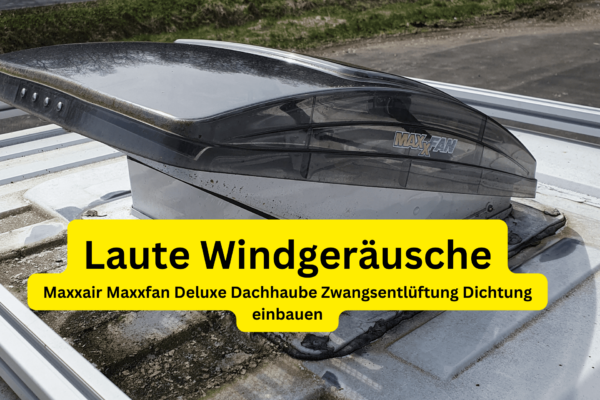 Maxxair Maxxfan Deluxe Dachhaube Zwangsentlüftung Dichtung einbauen