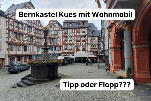 Mosel mit dem Wohnmobil Bernkastel Kues Tipp oder Flopp
