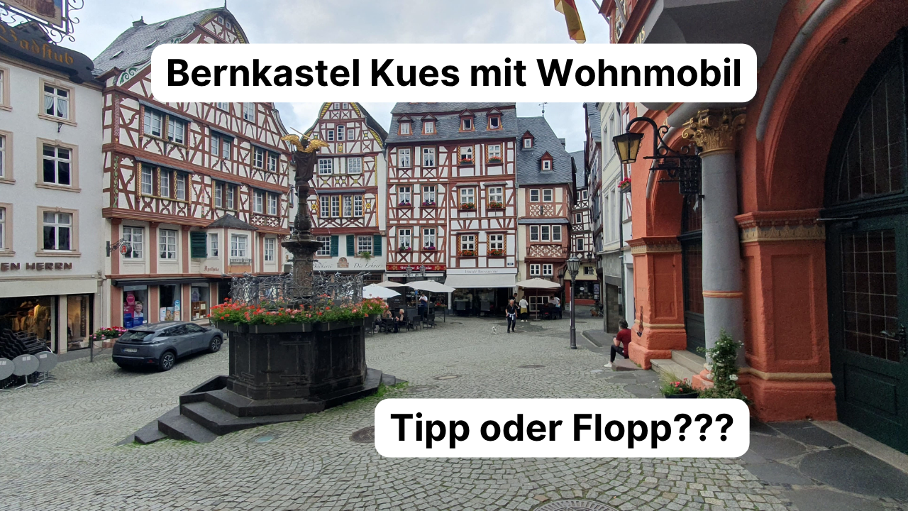 Mosel mit dem Wohnmobil Bernkastel Kues Tipp oder Flopp